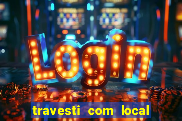 travesti com local em salvador